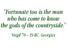 Fortunate too is the man who has come to know the gods of the countryside - Virgil: 70-19BC The Georgics: Book 1